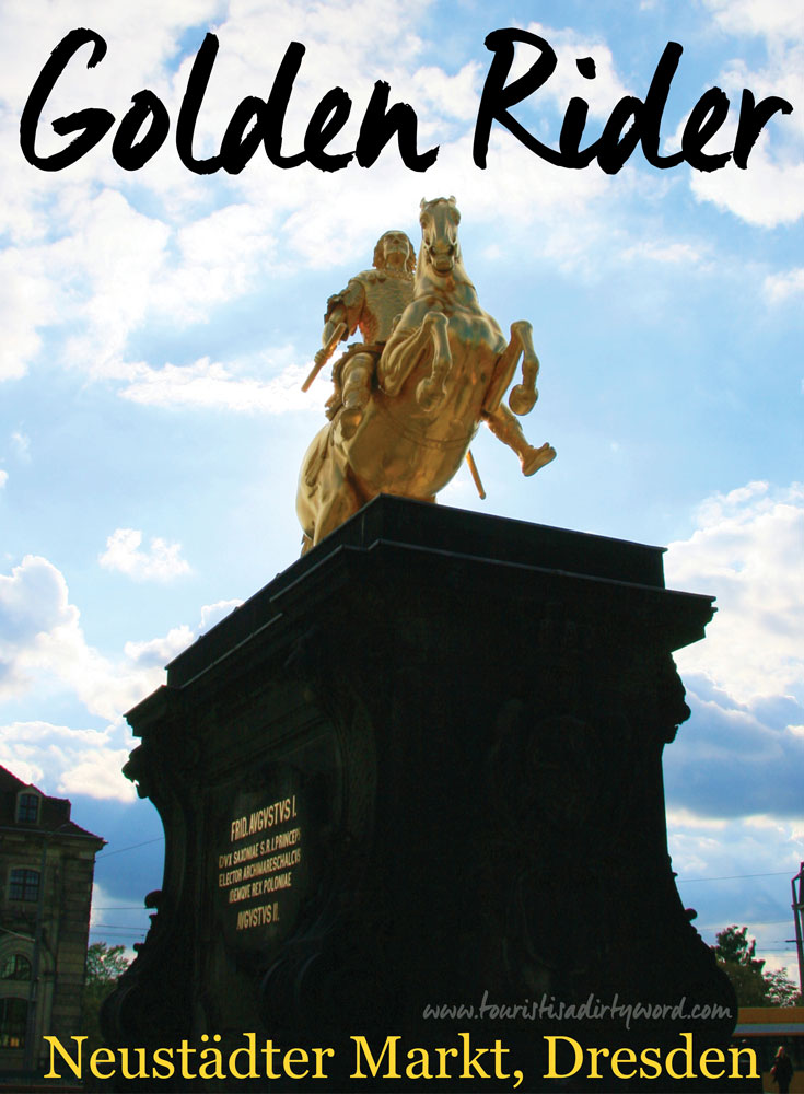 Golden Rider Statue of August the Strong in Dresden Germany • Tourist is a Dirty Word