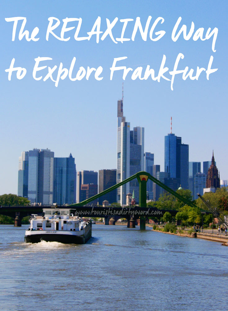 The RELAXING Way to Explore Frankfurt • by Tourist is a Dirty Word Blog